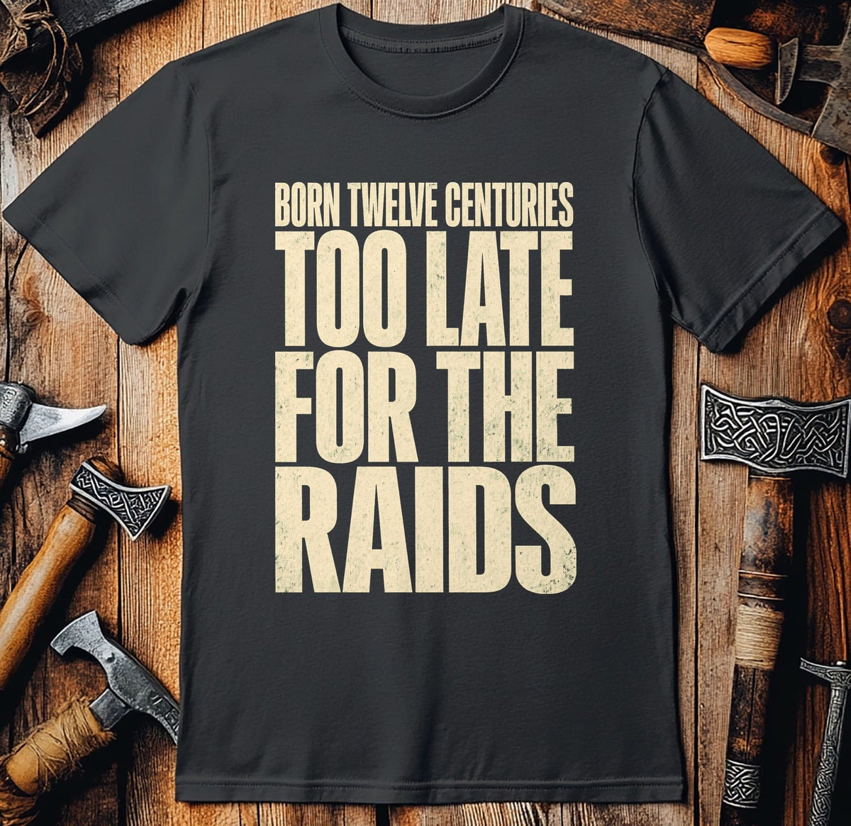 Born Twelve Centuries Too Late For The Raids Viking T-Shirt EU