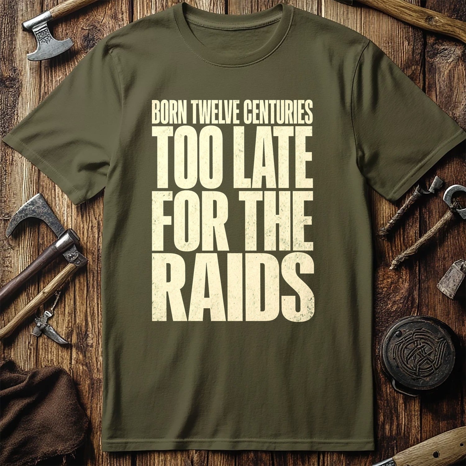 Born Twelve Centuries Too Late For The Raids Viking T-Shirt US