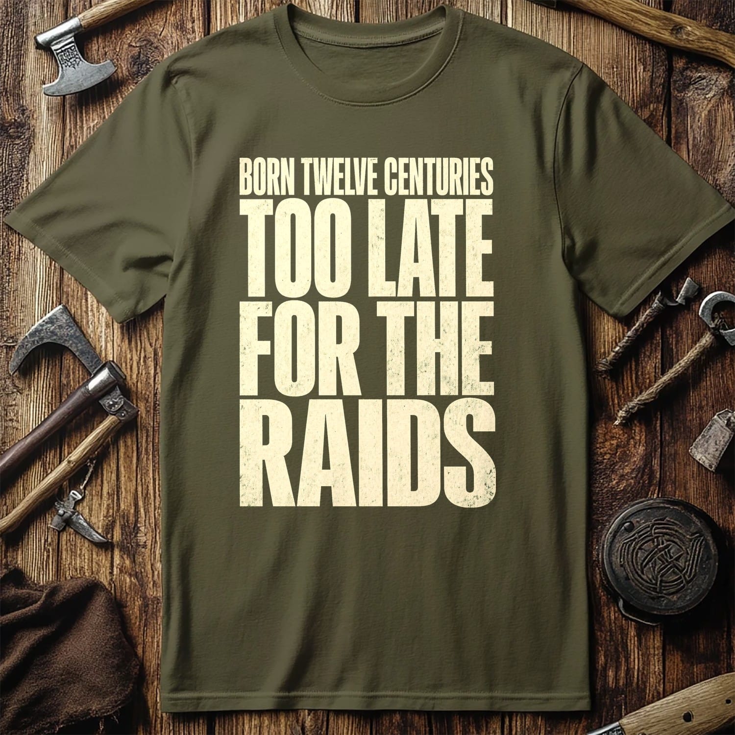 Born Twelve Centuries Too Late For The Raids Viking T-Shirt EU