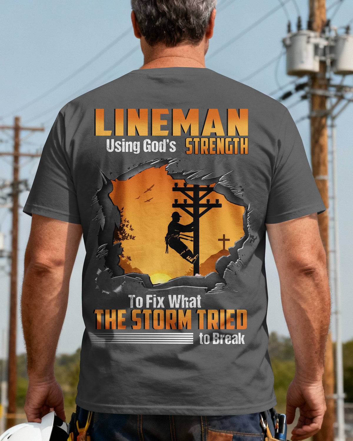 Lineman Using God’s Strength To Fix What The Storm Tried to Break T-Shirt