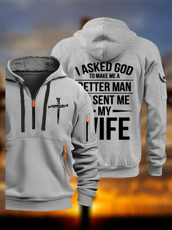 I Asked God To Make Me A Better Man He Sent Me My Wife  Jesus God Christian Zipper Hoodies