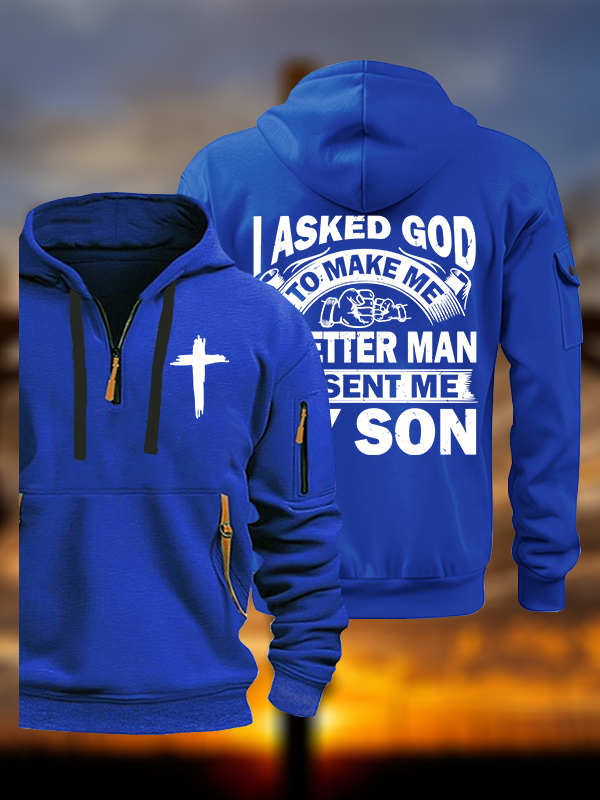 I Asked God To Make Me A Better Man He Sent Me My Son Jesus God Christian Zipper Hoodies
