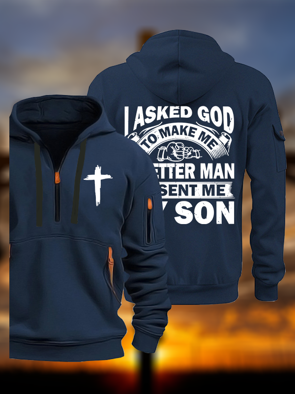 I Asked God To Make Me A Better Man He Sent Me My Son Jesus God Christian Zipper Hoodies