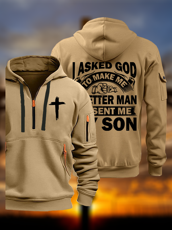 I Asked God To Make Me A Better Man He Sent Me My Son Jesus God Christian Zipper Hoodies