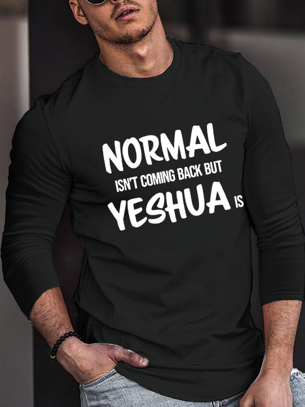 Normal Isn't Coming Back but Yeshua Is Long Sleeve T-Shirt