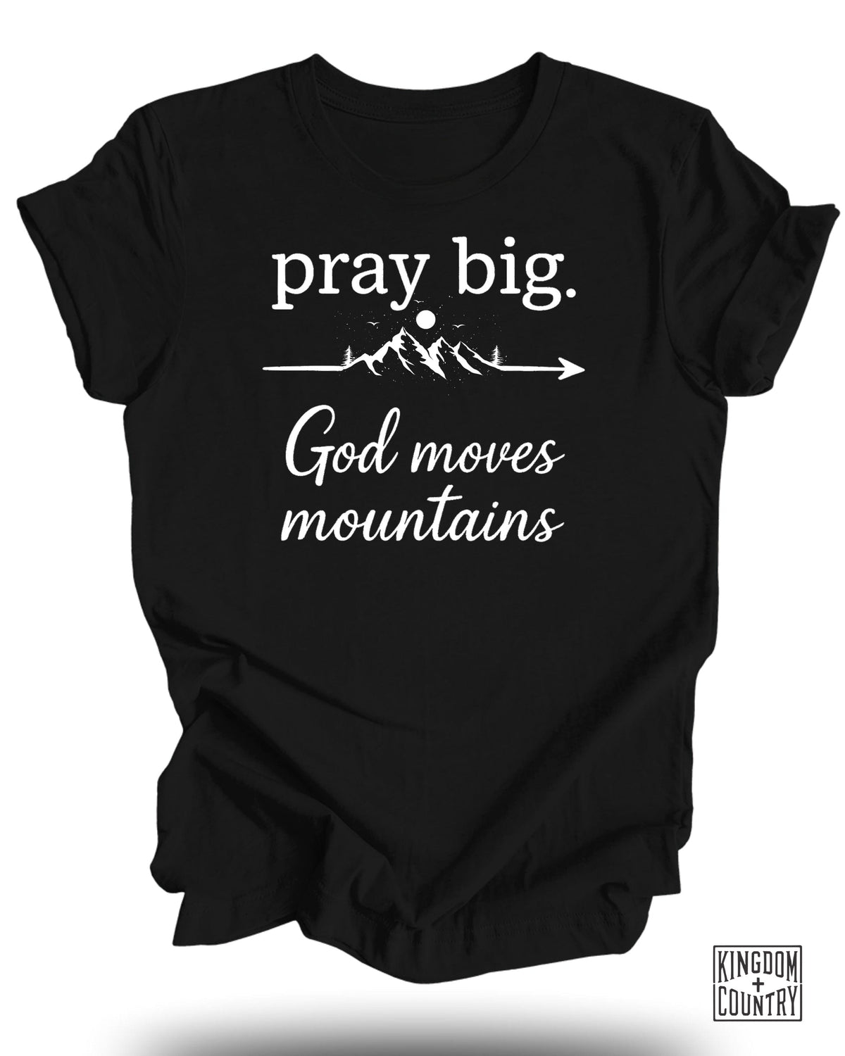 Pray Big God Moves Mountains T-Shirt