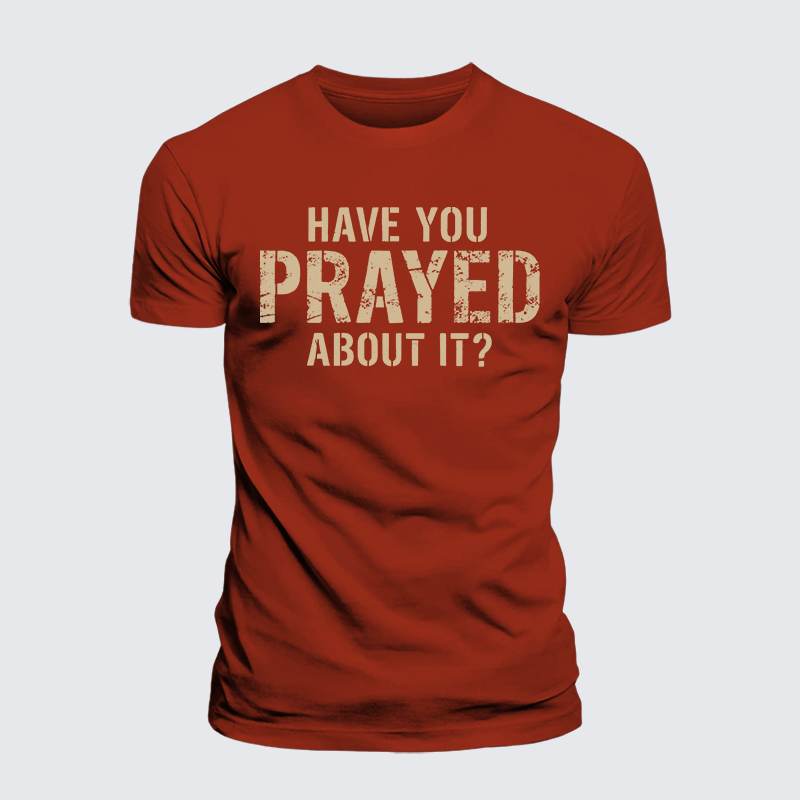 Luxe Mercerized Cotton Tee - Have You Prayed About It?