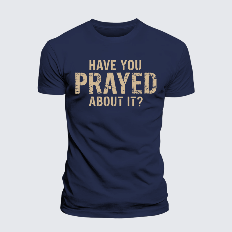Luxe Mercerized Cotton Tee - Have You Prayed About It?
