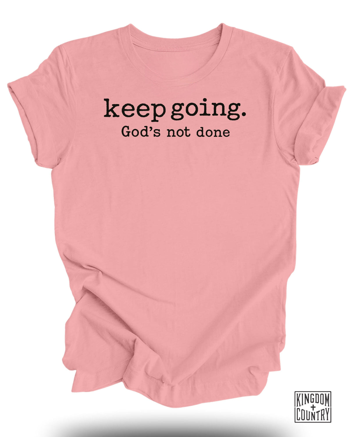 Keep Going Gods Not Done T-Shirt