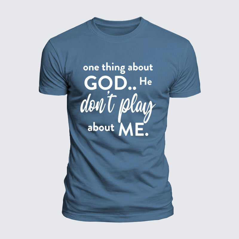 Luxe Mercerized Cotton Tee -  One Thing About God He Don't Play About Me