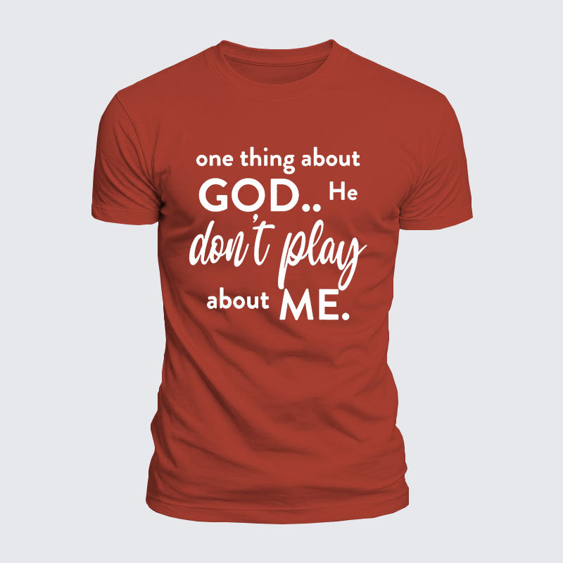 Luxe Mercerized Cotton Tee -  One Thing About God He Don't Play About Me