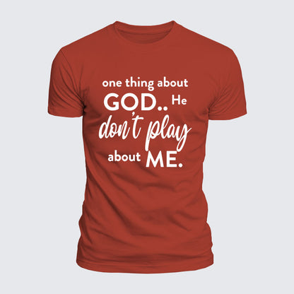 Luxe Mercerized Cotton Tee -  One Thing About God He Don't Play About Me