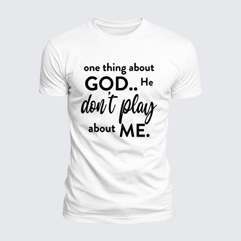 Luxe Mercerized Cotton Tee -  One Thing About God He Don't Play About Me