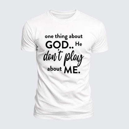 Luxe Mercerized Cotton Tee -  One Thing About God He Don't Play About Me