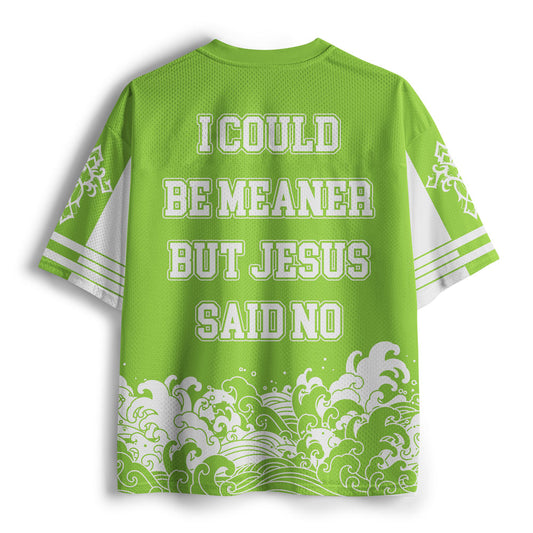 I Could Be Meaner But Jesus Said No Christian Mesh Jersey
