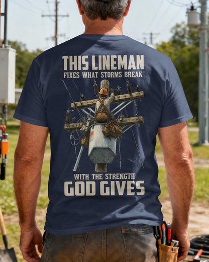 This Lineman Fixes What Storms Break With The Strength God Gives T-Shirt