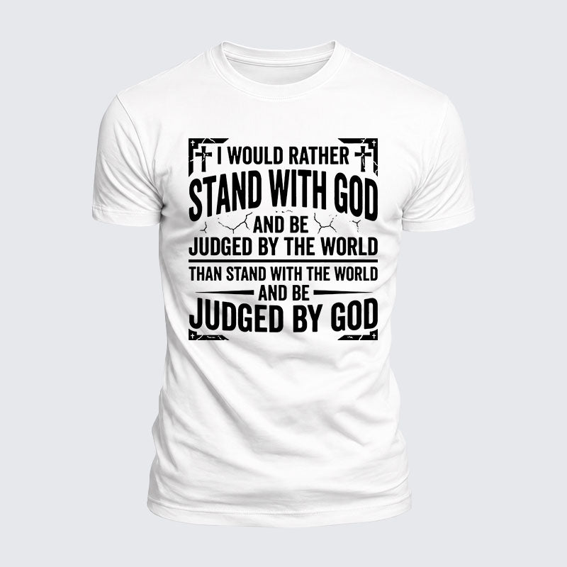 Luxe Mercerized Cotton Tee - I Would Rather Stand With God And Be Judged By The World Than Stand With The World And Be Judged By God