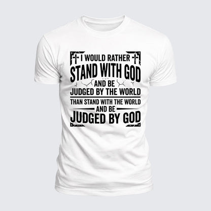 Luxe Mercerized Cotton Tee - I Would Rather Stand With God And Be Judged By The World Than Stand With The World And Be Judged By God