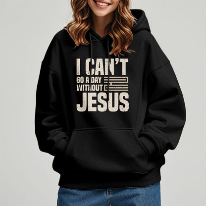 Classic Style I Can't Go A Day Without Jesus Fleece Lined Polyester Hoodie