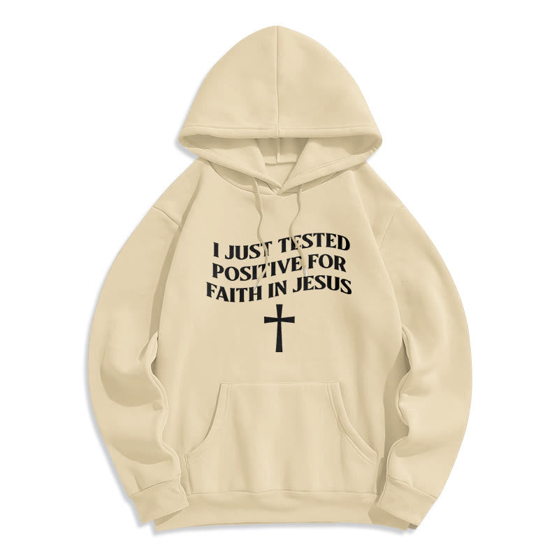 I Just Tested Positive For Faith In Jesus Cross Fleece Lined Polyester Hoodie