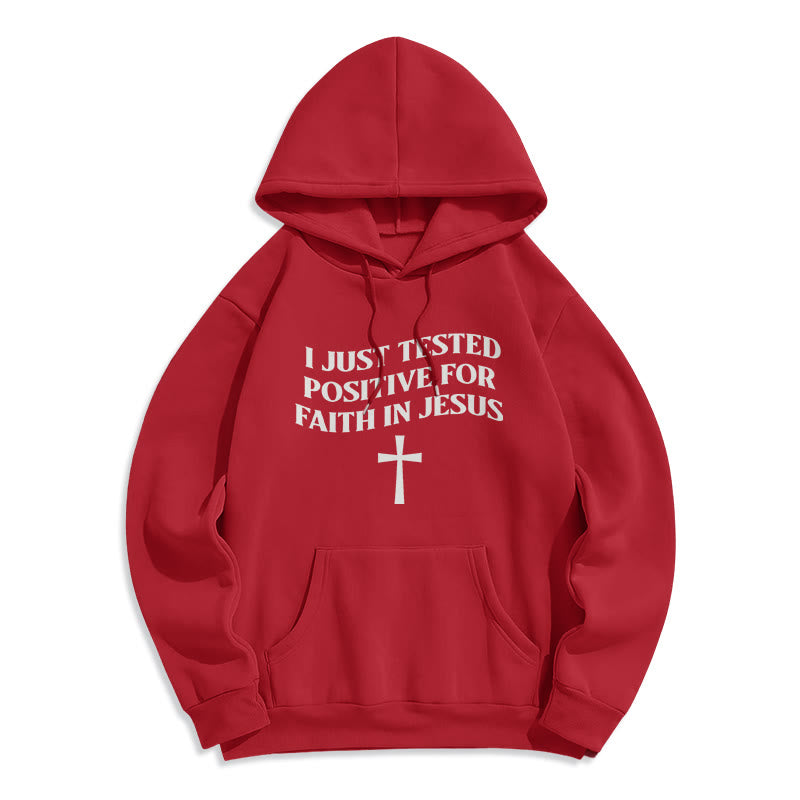 I Just Tested Positive For Faith In Jesus Cross Fleece Lined Polyester Hoodie