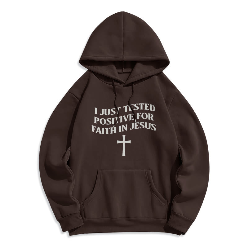 I Just Tested Positive For Faith In Jesus Cross Fleece Lined Polyester Hoodie