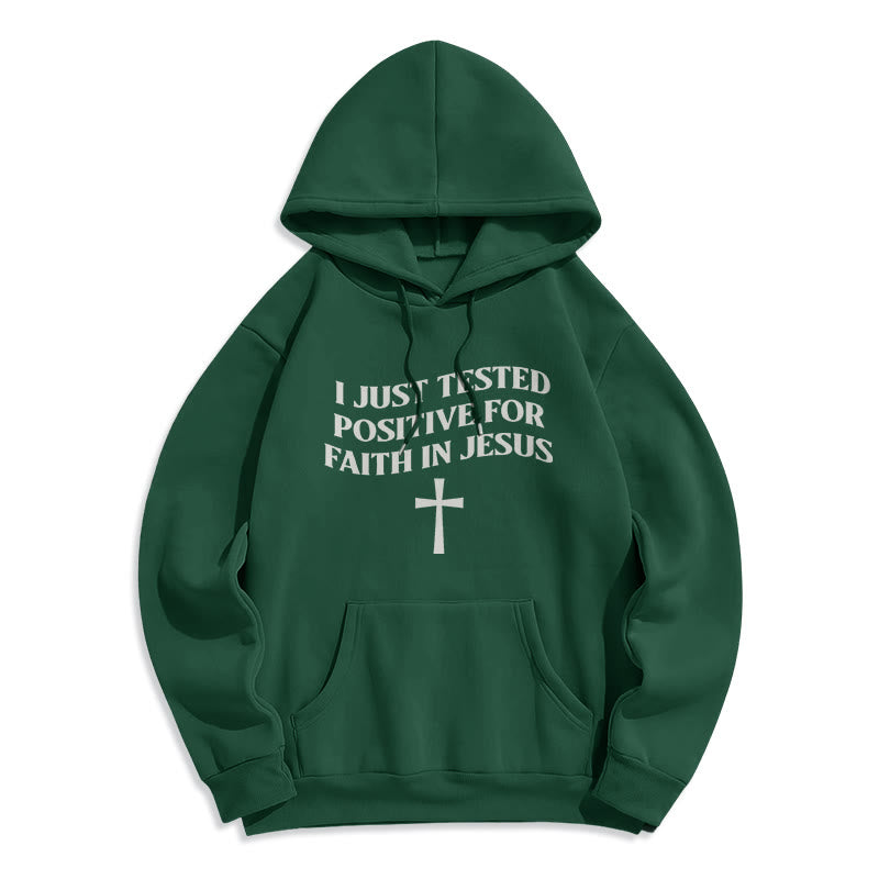 I Just Tested Positive For Faith In Jesus Cross Fleece Lined Polyester Hoodie