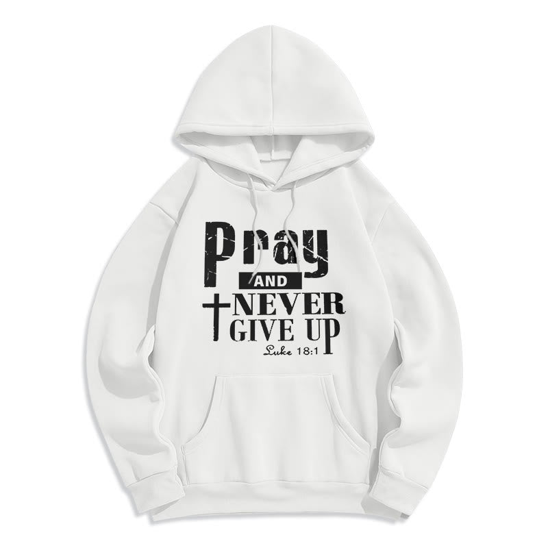 Cross & Scripture Pray And Never Give Up Fleece Lined Polyester Hoodie