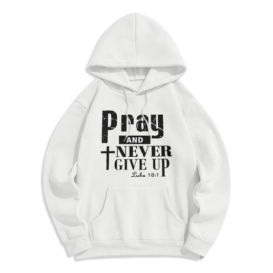 Cross & Scripture Pray And Never Give Up Fleece Lined Polyester Hoodie