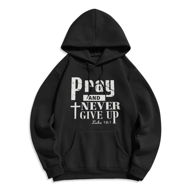 Cross & Scripture Pray And Never Give Up Fleece Lined Polyester Hoodie