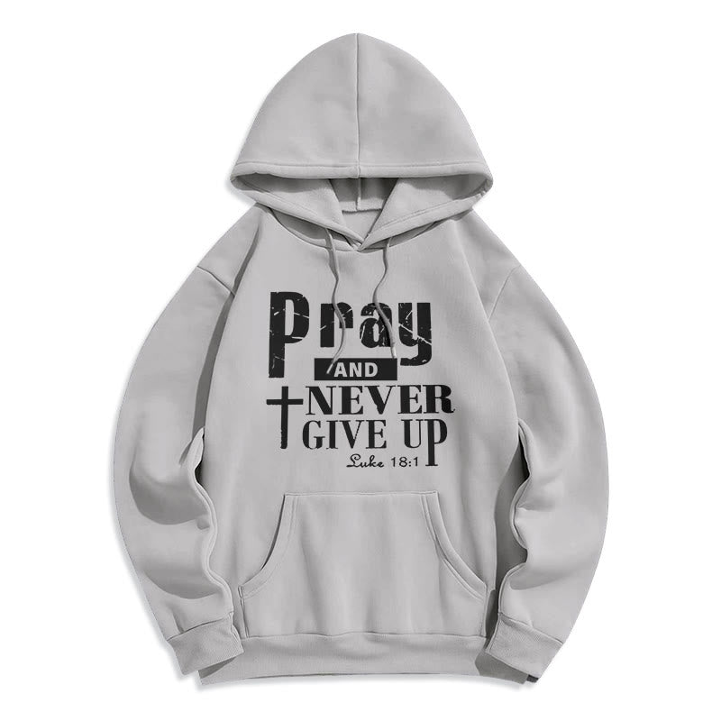 Cross & Scripture Pray And Never Give Up Fleece Lined Polyester Hoodie