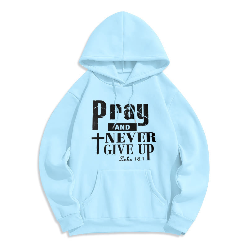 Cross & Scripture Pray And Never Give Up Fleece Lined Polyester Hoodie