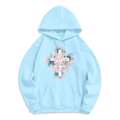 Jesus Loves You I'm Still Tryin Fleece Lined Polyester Hoodie