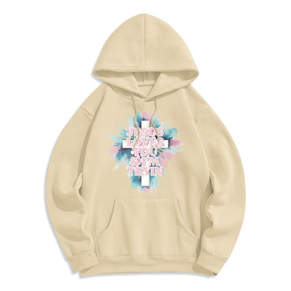 Jesus Loves You I'm Still Tryin Fleece Lined Polyester Hoodie