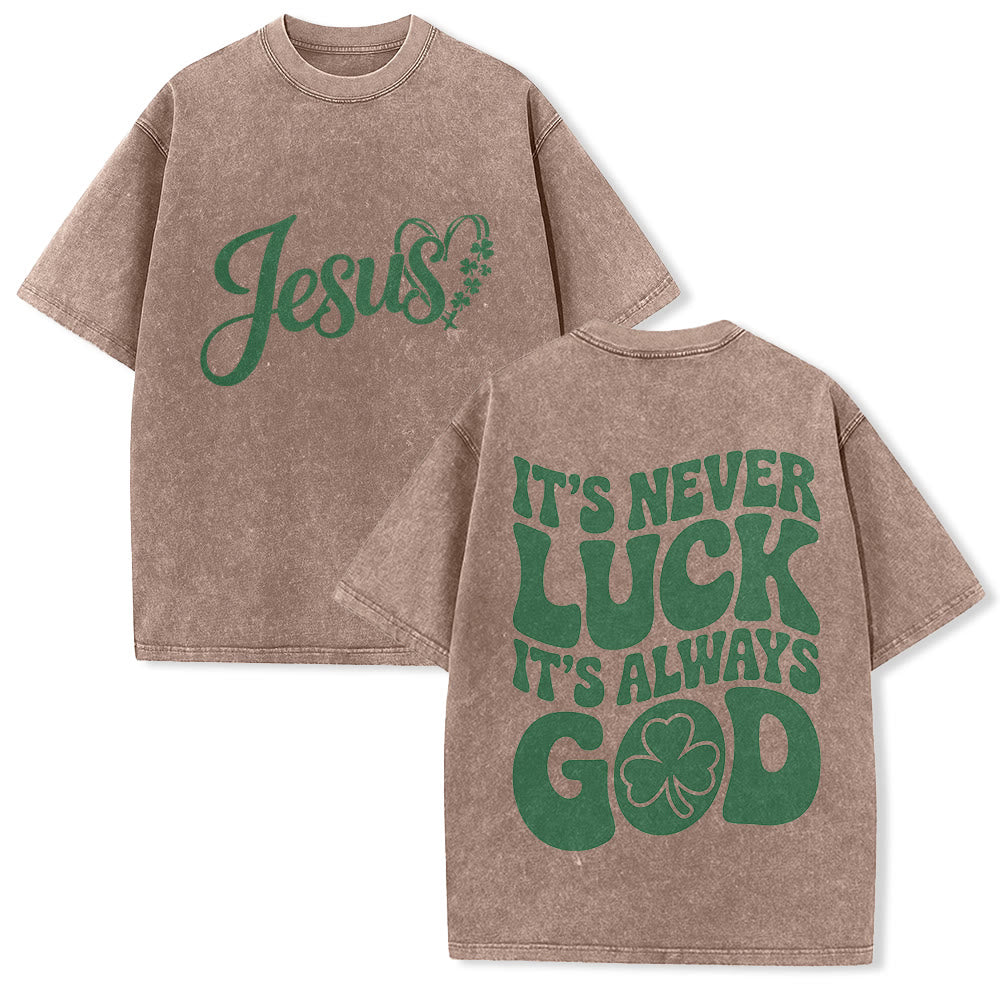Christianartworkshop It's Never Luck It's Always God Jesus Unisex Washed T-Shirt