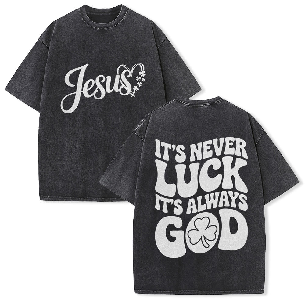 Christianartworkshop It's Never Luck It's Always God Jesus Unisex Washed T-Shirt