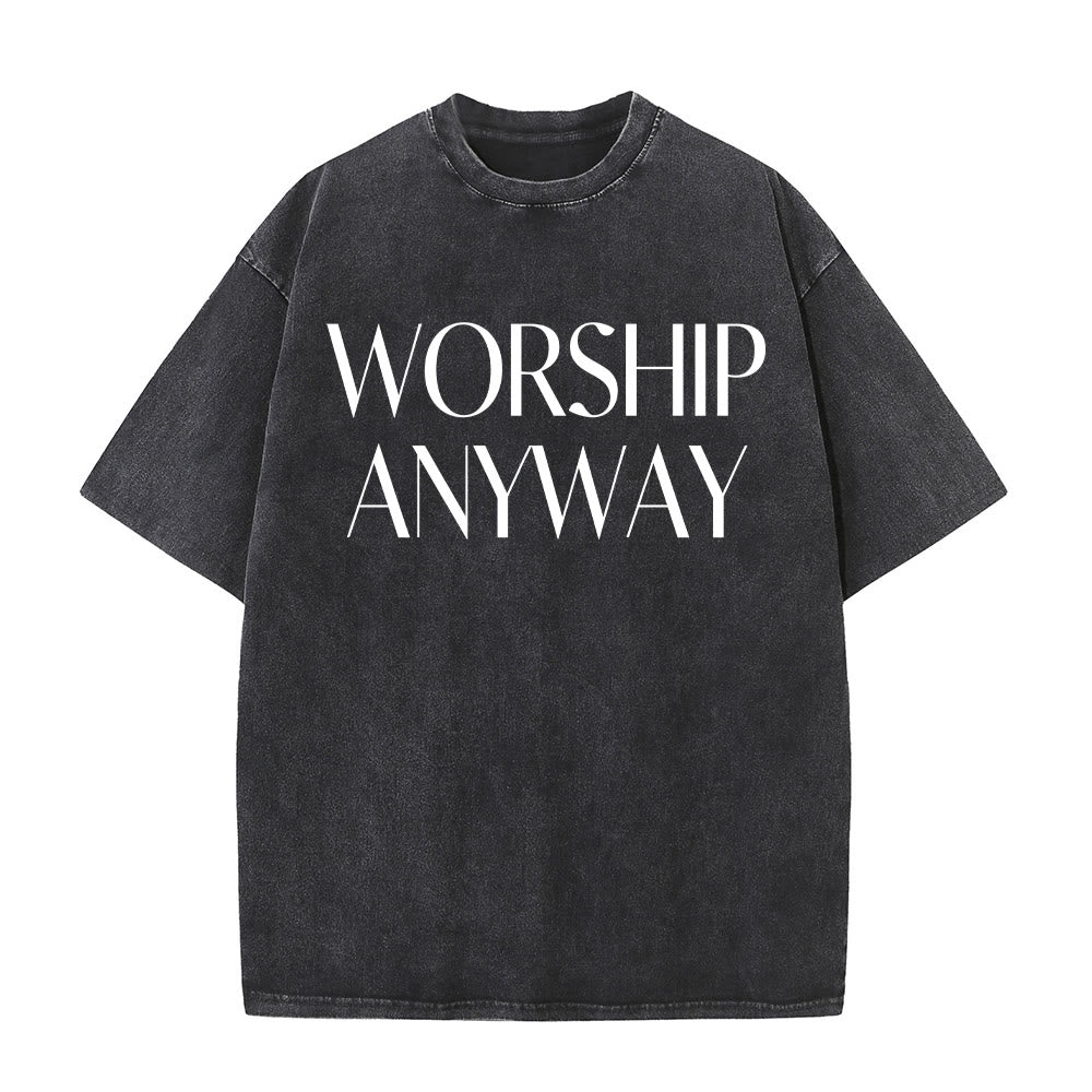 Christianartworkshop Worship Anyway Bold Serif Lettering Unisex Washed T-shirt