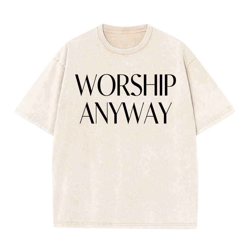 Christianartworkshop Worship Anyway Bold Serif Lettering Unisex Washed T-shirt