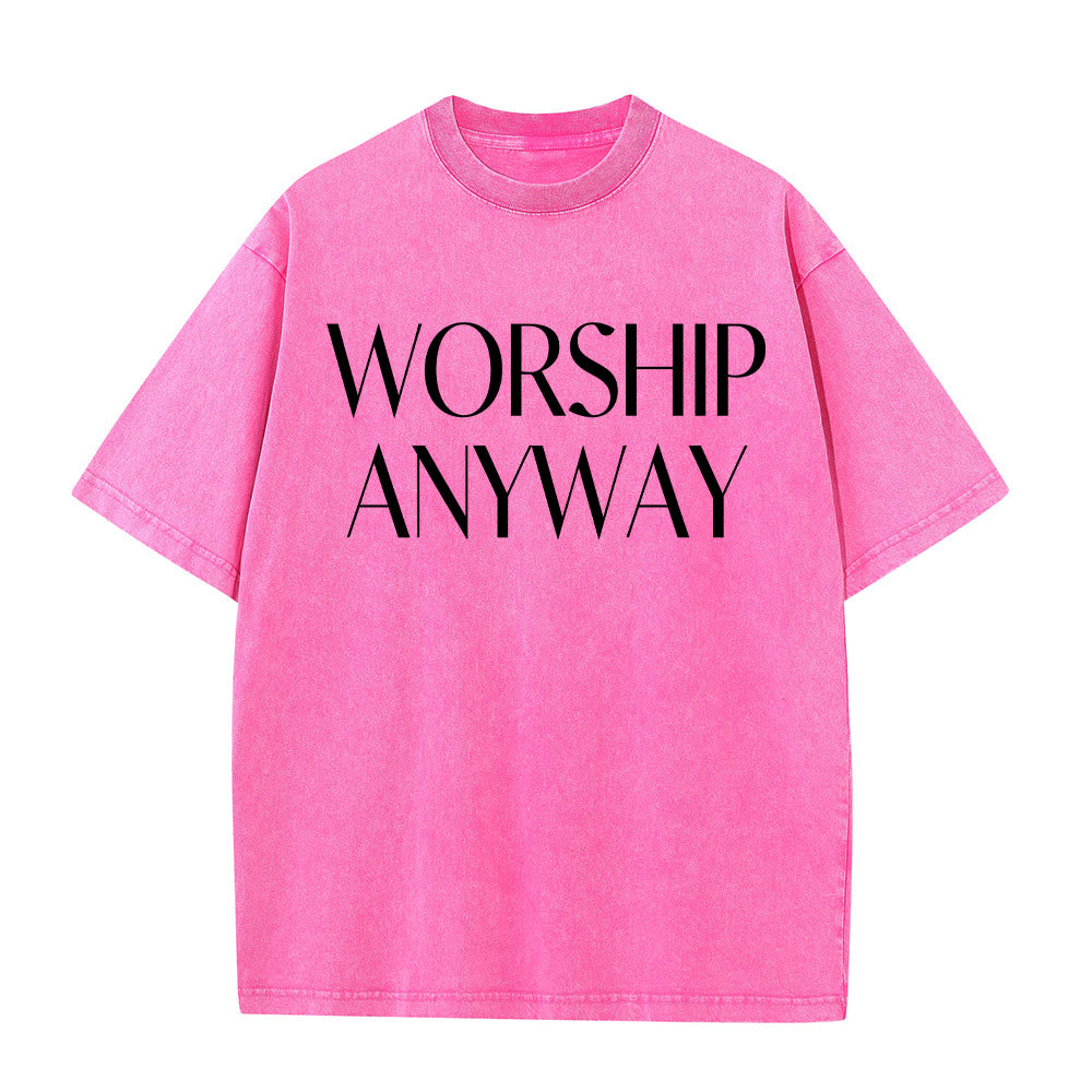 Christianartworkshop Worship Anyway Bold Serif Lettering Unisex Washed T-shirt
