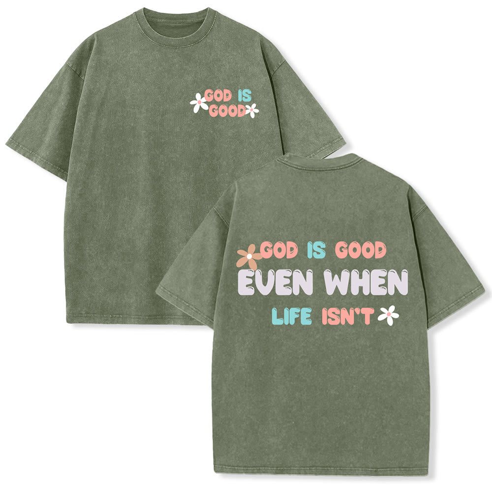 Christianartworkshop God Is Good Even When Life Isn't Unisex Washed T-Shirt