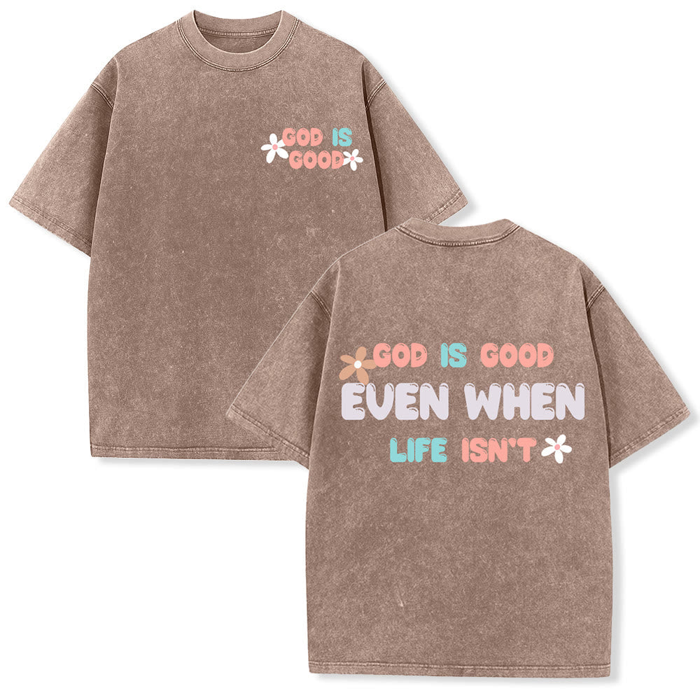 Christianartworkshop God Is Good Even When Life Isn't Unisex Washed T-Shirt