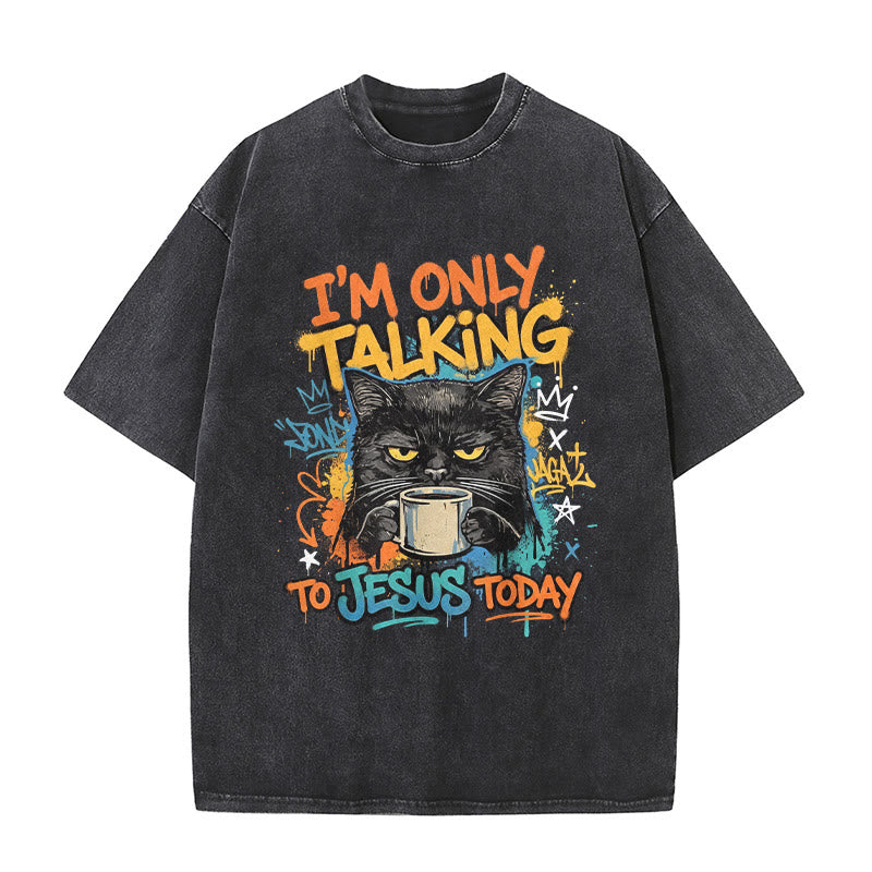 Christianartworkshop I Am Only Talking To Jesus Today Graffiti Cat Coffee Washed Unisex T-Shirt