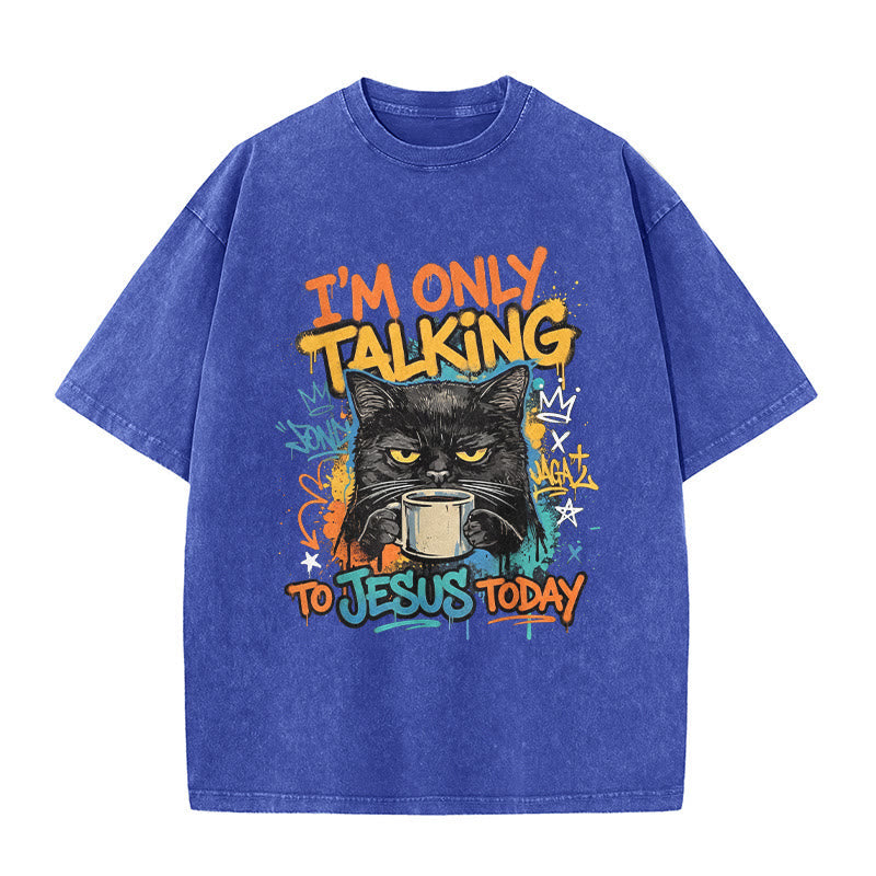 Christianartworkshop I Am Only Talking To Jesus Today Graffiti Cat Coffee Washed Unisex T-Shirt