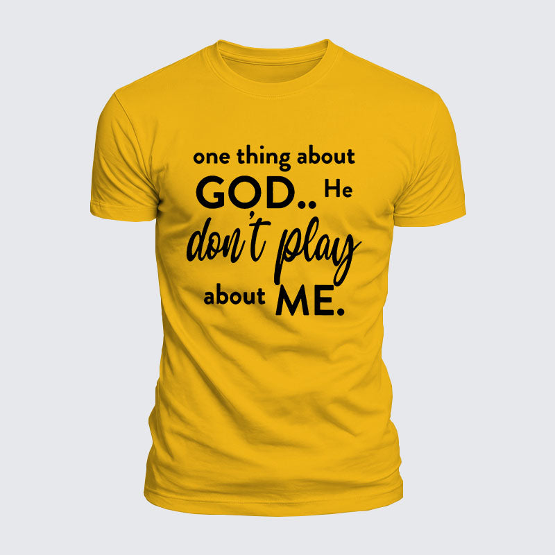 Luxe Mercerized Cotton Tee -  One Thing About God He Don't Play About Me
