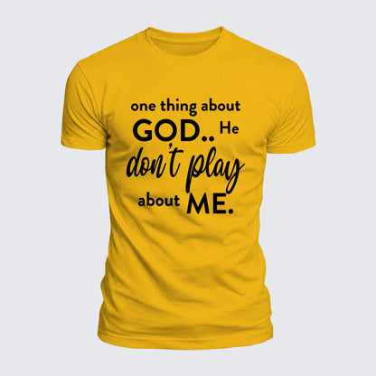 Luxe Mercerized Cotton Tee -  One Thing About God He Don't Play About Me