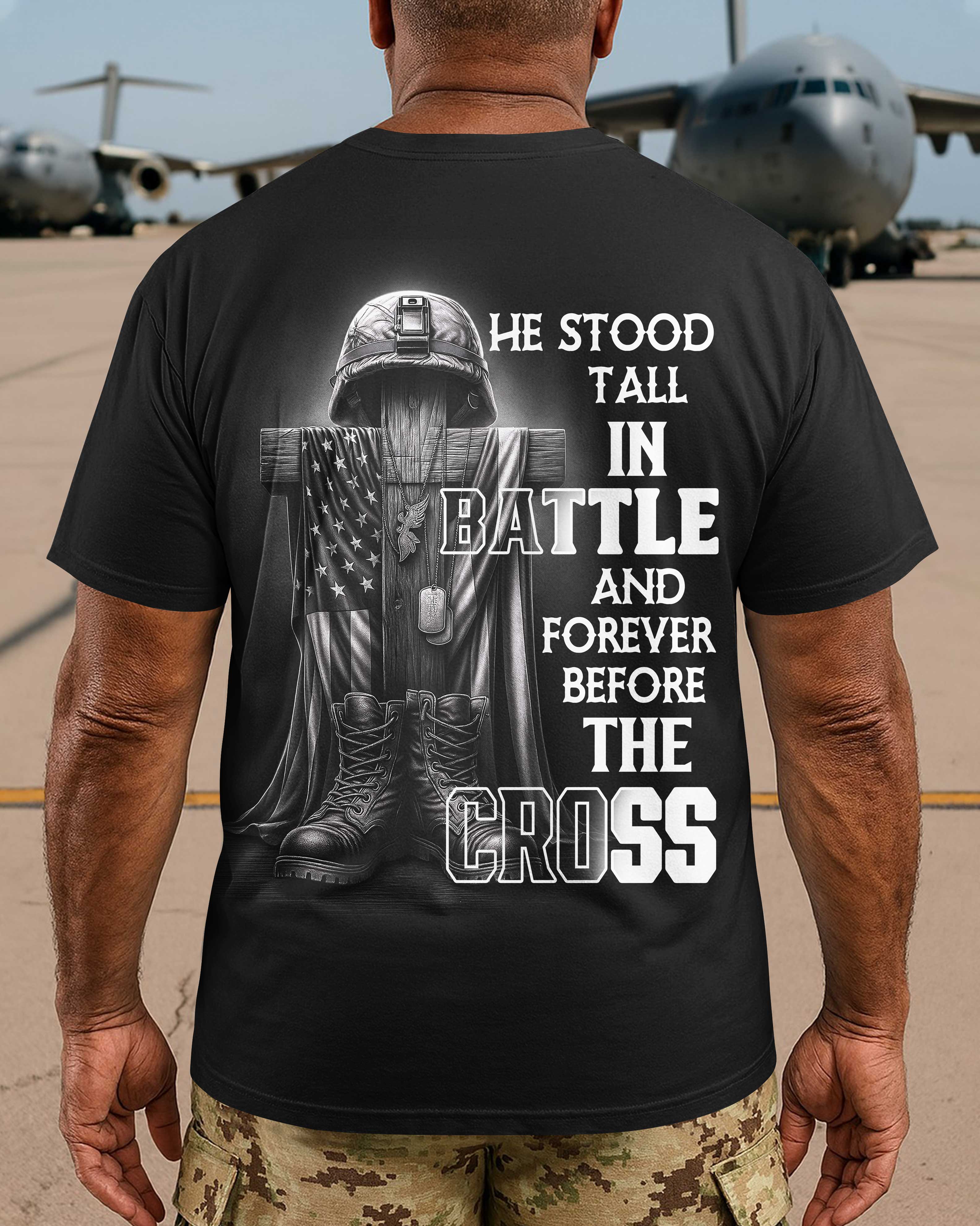 He Stood Tall In Battle And Forever Before The Cross T-Shirt