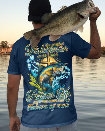 The Greatest Fisherman Once Said Follow Me And I Will Make You Fishers Of Men All Over Print T-Shirt