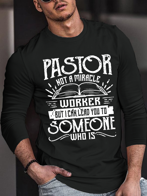 Pastor Not A Miracle Worker But I Can Lead You To Someone Who Is  Christian Cotton Long Sleeve T-Shirt