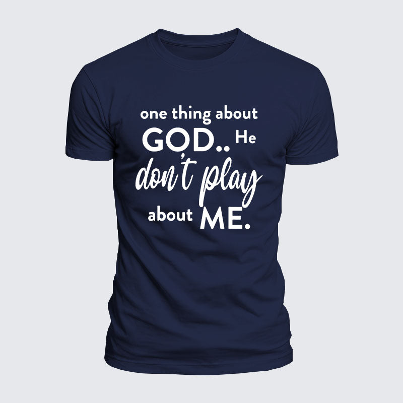Luxe Mercerized Cotton Tee -  One Thing About God He Don't Play About Me