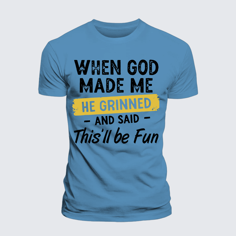Luxe Mercerized Cotton Tee - When God Made Me He Grinned And Said This Will Be Fun